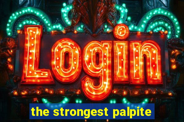 the strongest palpite